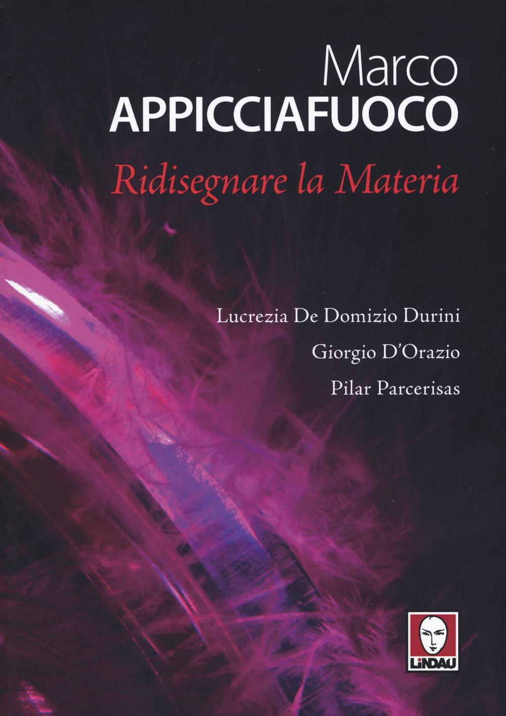 Libro Marco Appicciafuoco. Ridisegnare la materia di Lucrezia De Domizio Durini; Giorgio D'Orazio; Pilar Parcerisas - ean 9788867085781 - Lindau