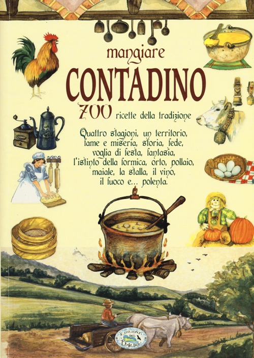 Libro Mangiare contadino. 700 ricette della tradizione di  - ean 9788867210015 - Edizioni del Baldo