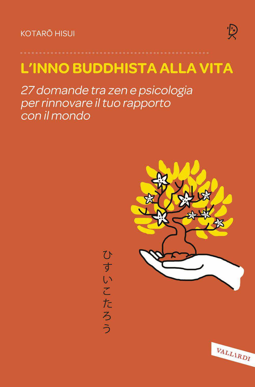 Libro inno buddhista alla vita. 27 domande tra zen e psicologia per rinnovare il tuo rapporto con il mondo di Kotaro Hisui - ean 9788867317356 - Vallardi A.