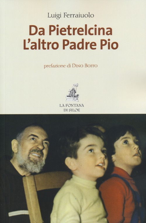 Libro Da Pietrelcina. L'altro padre Pio di Luigi Ferraiuolo - ean 9788867370221 - La Fontana di Siloe