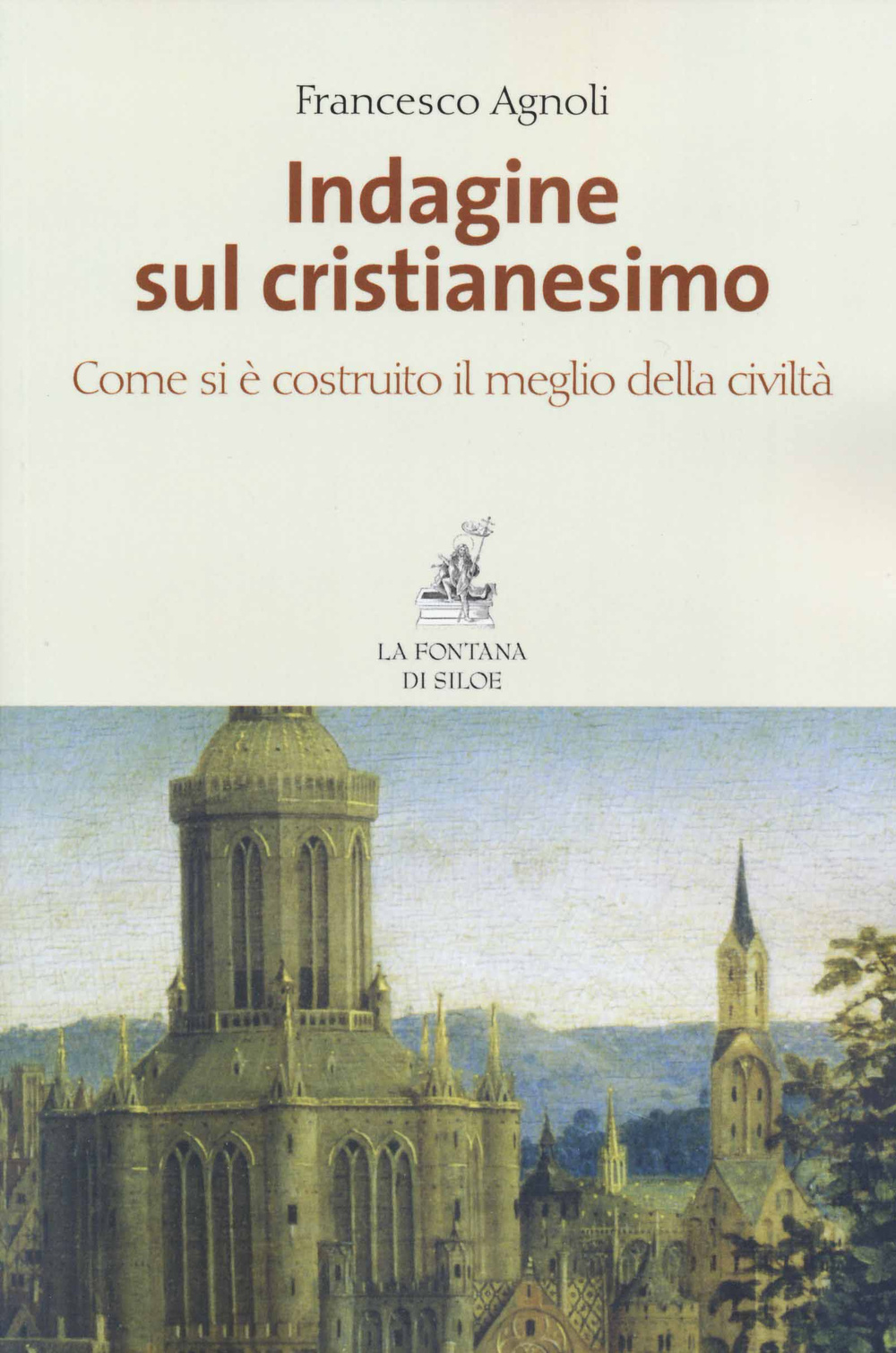 Libro Indagine sul cristianesimo. Come si è costruito il meglio della civiltà di Francesco Agnoli - ean 9788867370245 - La Fontana di Siloe