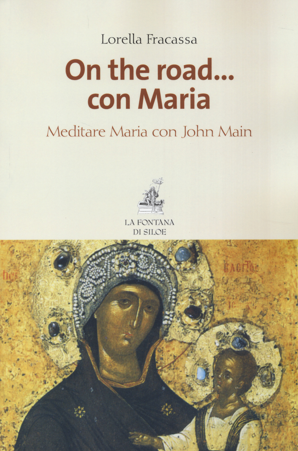 Libro On the road... con Maria. Meditare Maria con John Main di Lorella Fracassa - ean 9788867370252 - La Fontana di Siloe