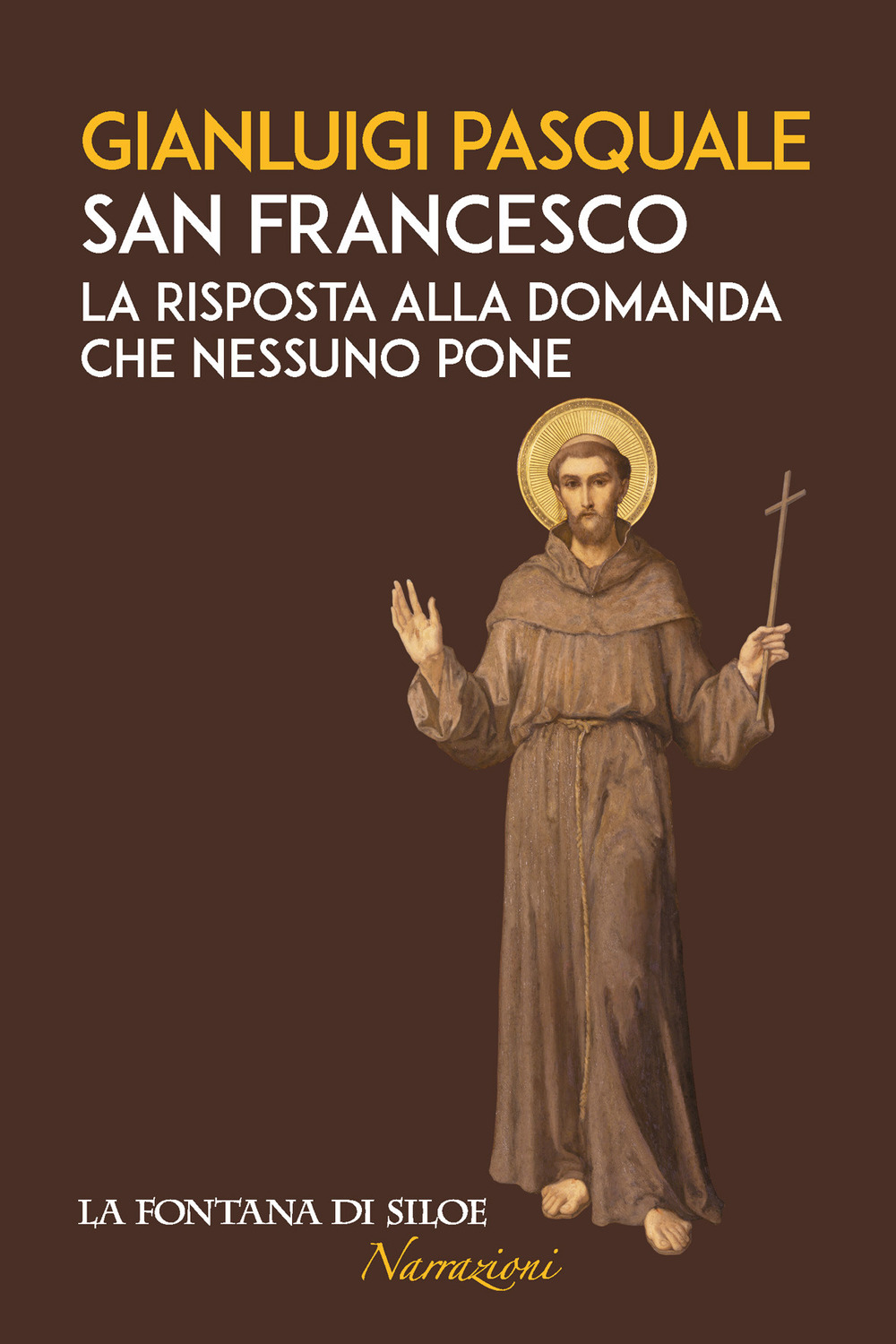 Libro San Francesco. La risposta alla domanda che nessuno pone di Gianluigi Pasquale - ean 9788867371242 - La Fontana di Siloe