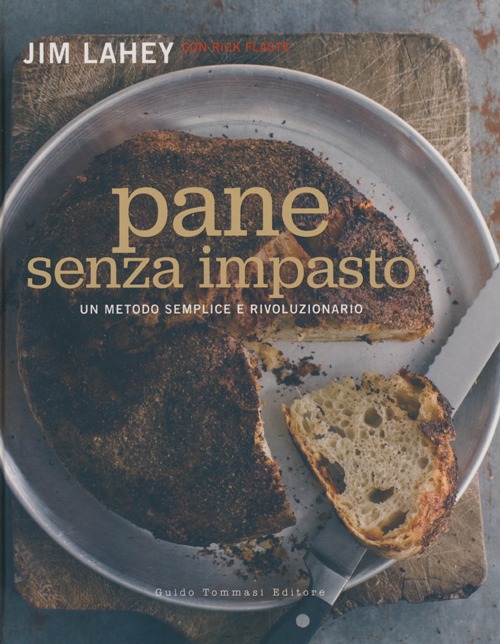 Libro Pane senza impasto. Un metodo semplice e rivoluzionario di Jim Lahey; Rick Flaste - ean 9788867530168 - Guido Tommasi Editore-Datanova