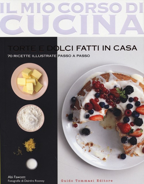 Libro Torte e dolci fatti in casa. 70 ricette illustrate passo a passo di Abi Fawcett - ean 9788867530175 - Guido Tommasi Editore-Datanova