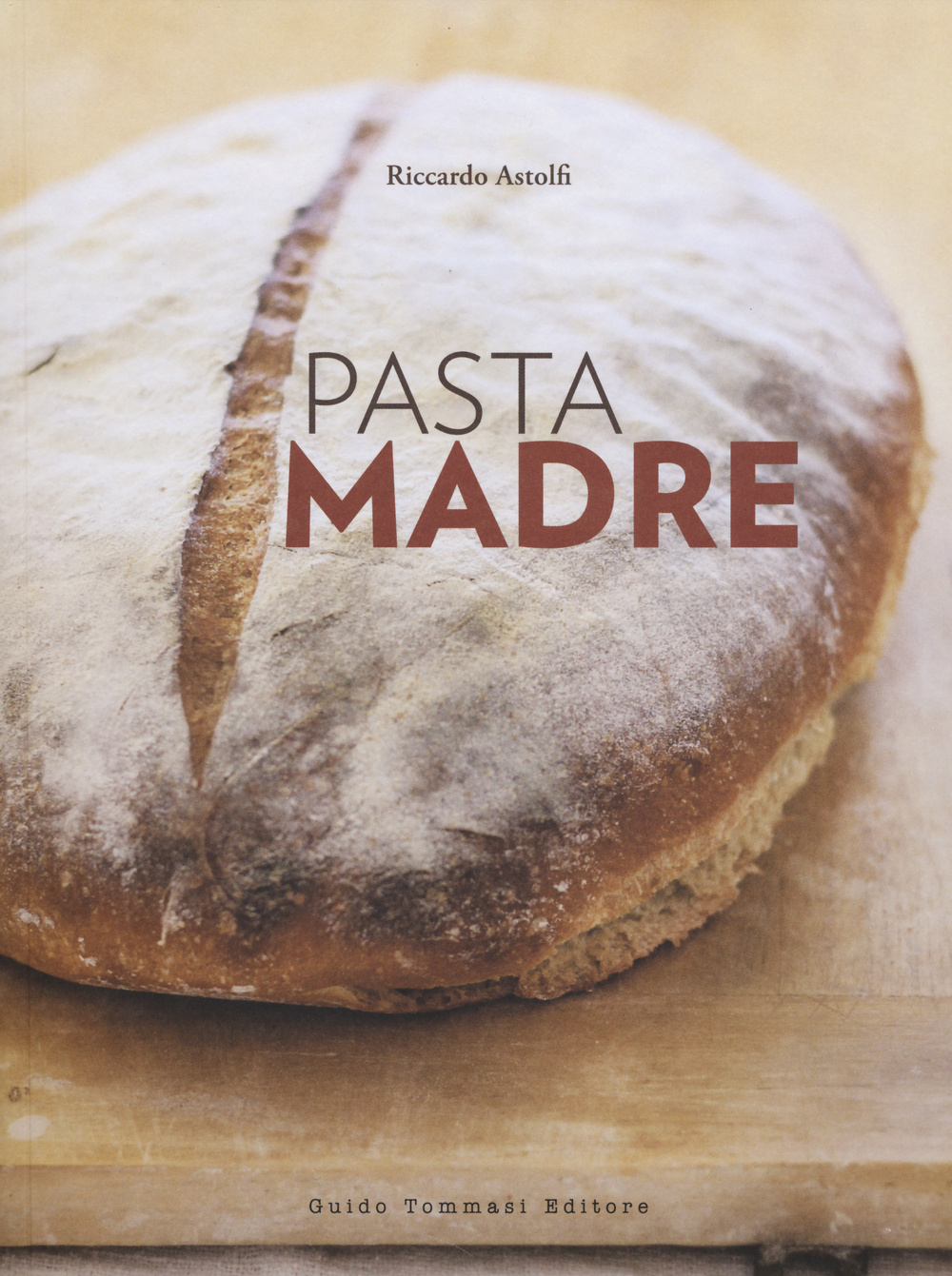 Libro Pasta madre di Riccardo Astolfi - ean 9788867530335 - Guido Tommasi Editore-Datanova