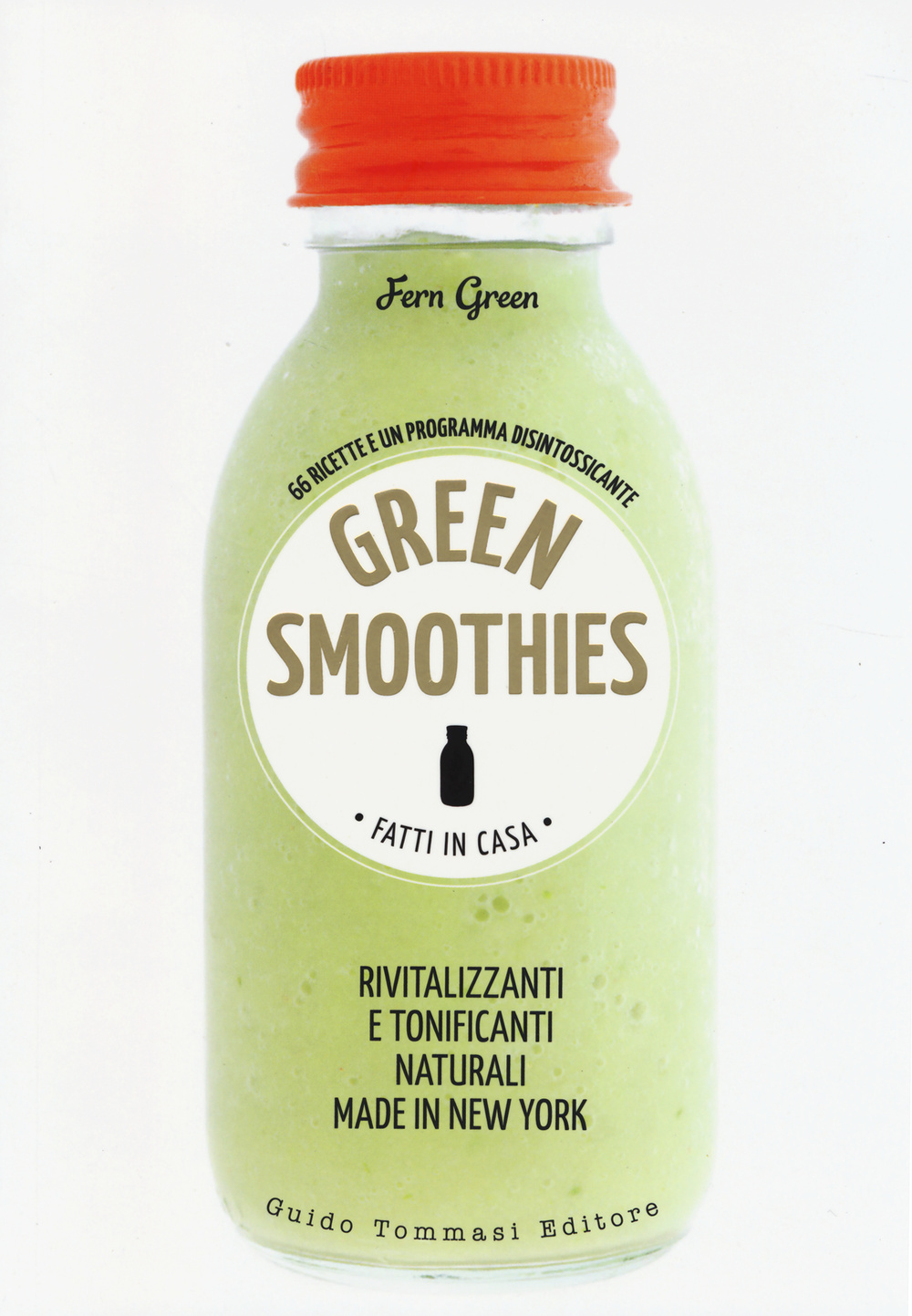 Libro Green smoothies. Fatti in casa. Rivitalizzanti e tonificanti naturali made in New York di Fern Green - ean 9788867530427 - Guido Tommasi Editore-Datanova