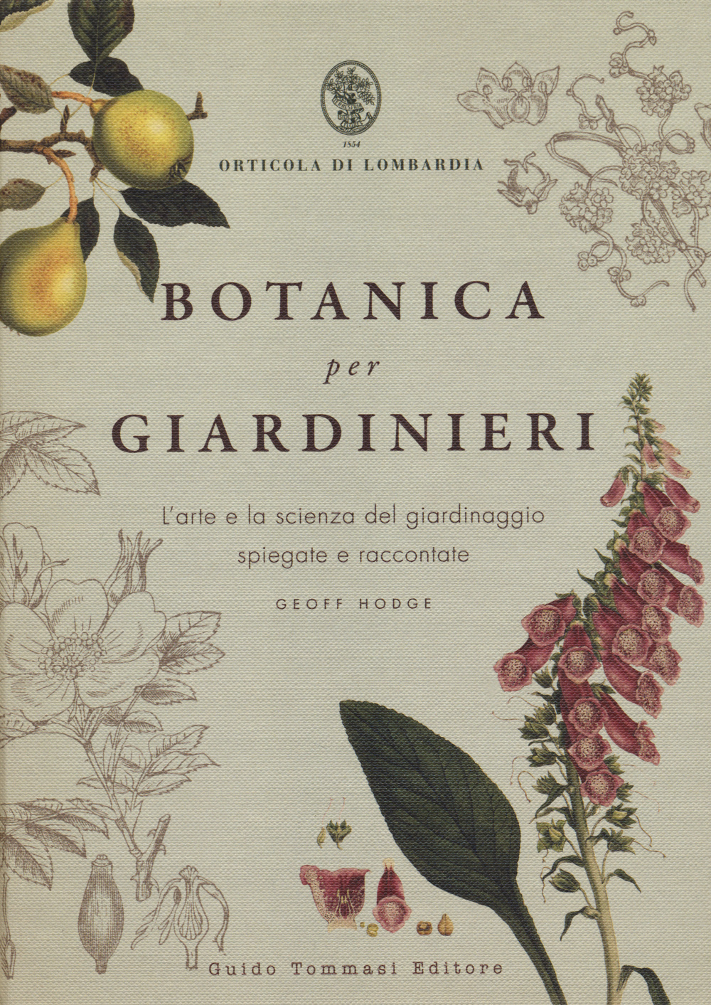 Libro Botanica per giardinieri. L'arte e la scienza del giardinaggio spiegate e raccontate di Geoff Hodge - ean 9788867530441 - Guido Tommasi Editore-Datanova