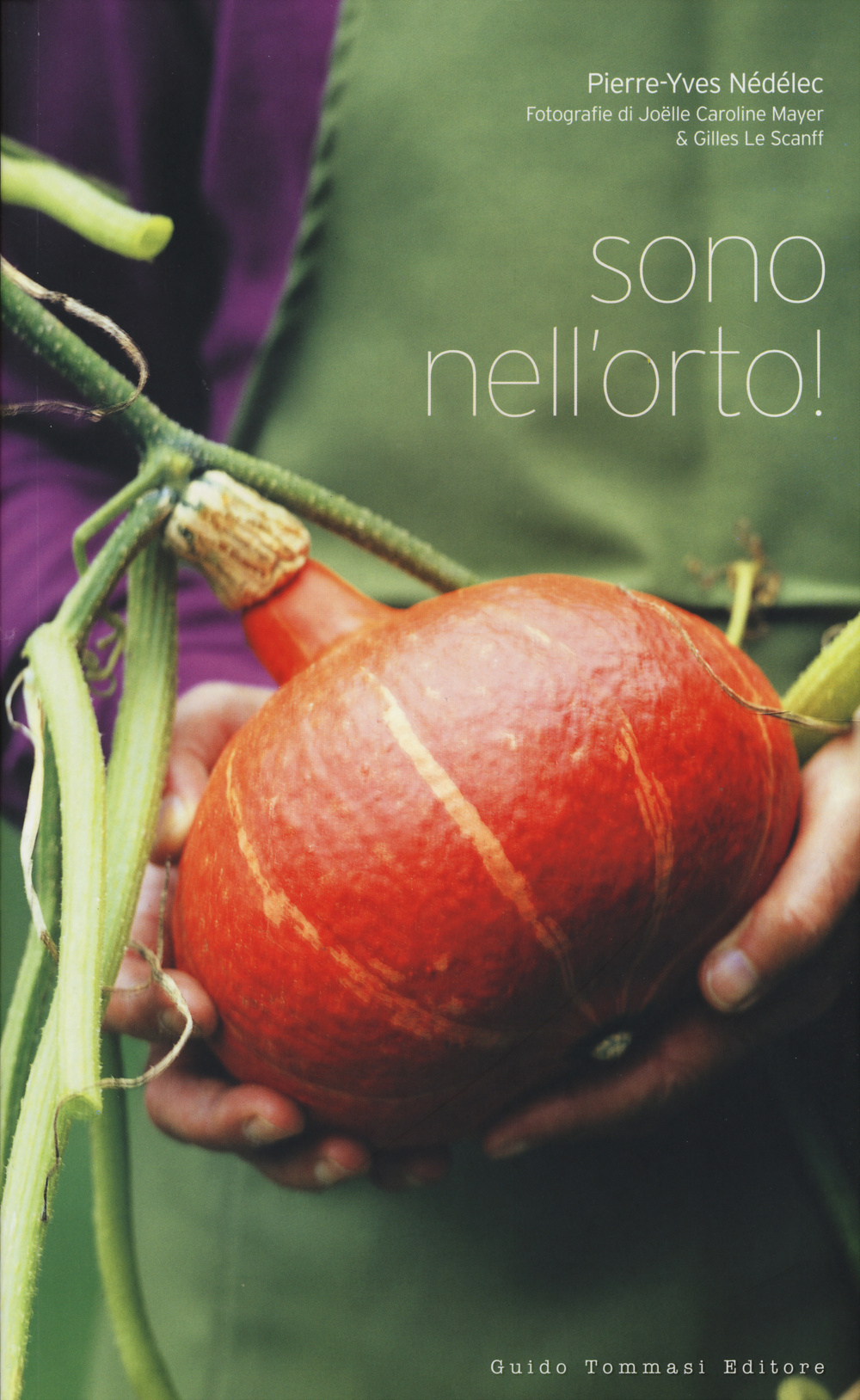 Libro Sono nell'orto! di Pierre-Yves Nédélec; Joëlle C. Mayer; Gilles Le Scaniff - ean 9788867530472 - Guido Tommasi Editore-Datanova