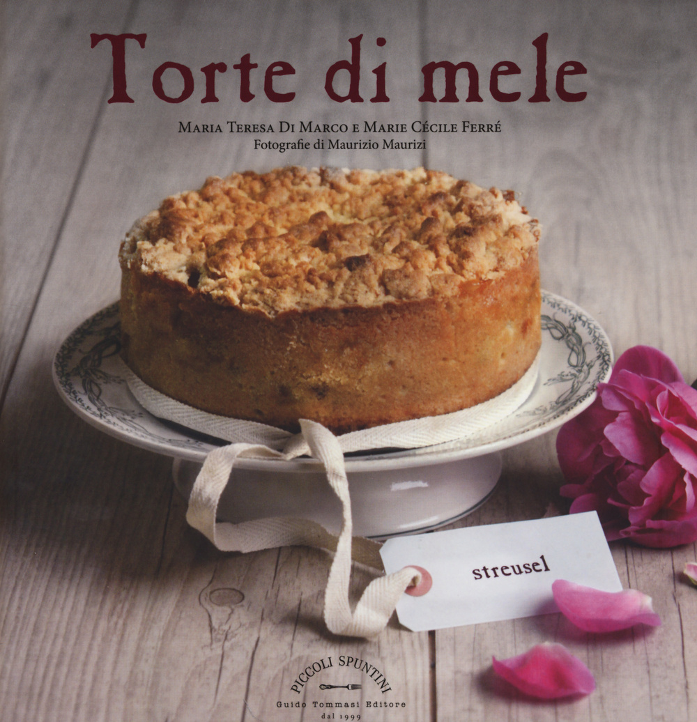 Libro Torte di mele di Maria Teresa Di Marco; Marie Cécile Ferré; Maurizio Maurizi - ean 9788867530489 - Guido Tommasi Editore-Datanova