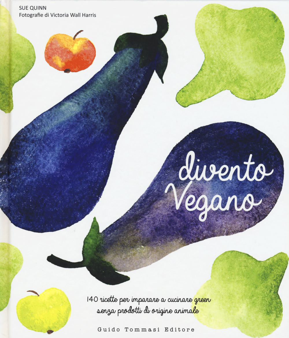 Libro Divento vegano. 140 ricette per imparare a cucinare green senza prodotti di origine animale di Sue Quinn - ean 9788867530656 - Guido Tommasi Editore-Datanova