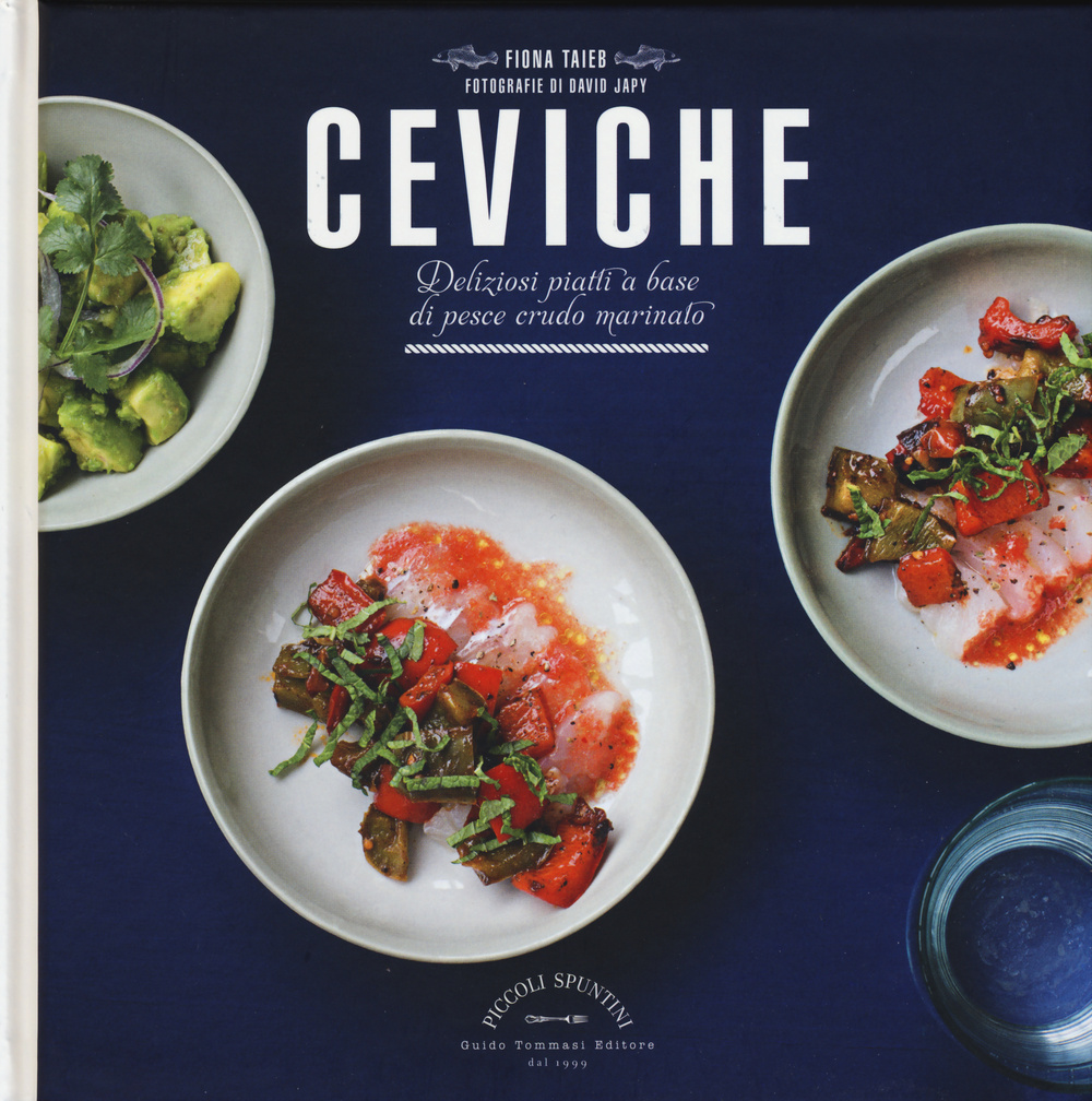 Libro Ceviche. Deliziosi piatti a base di pesce crudo marinato di Fiona Taieb - ean 9788867530670 - Guido Tommasi Editore-Datanova