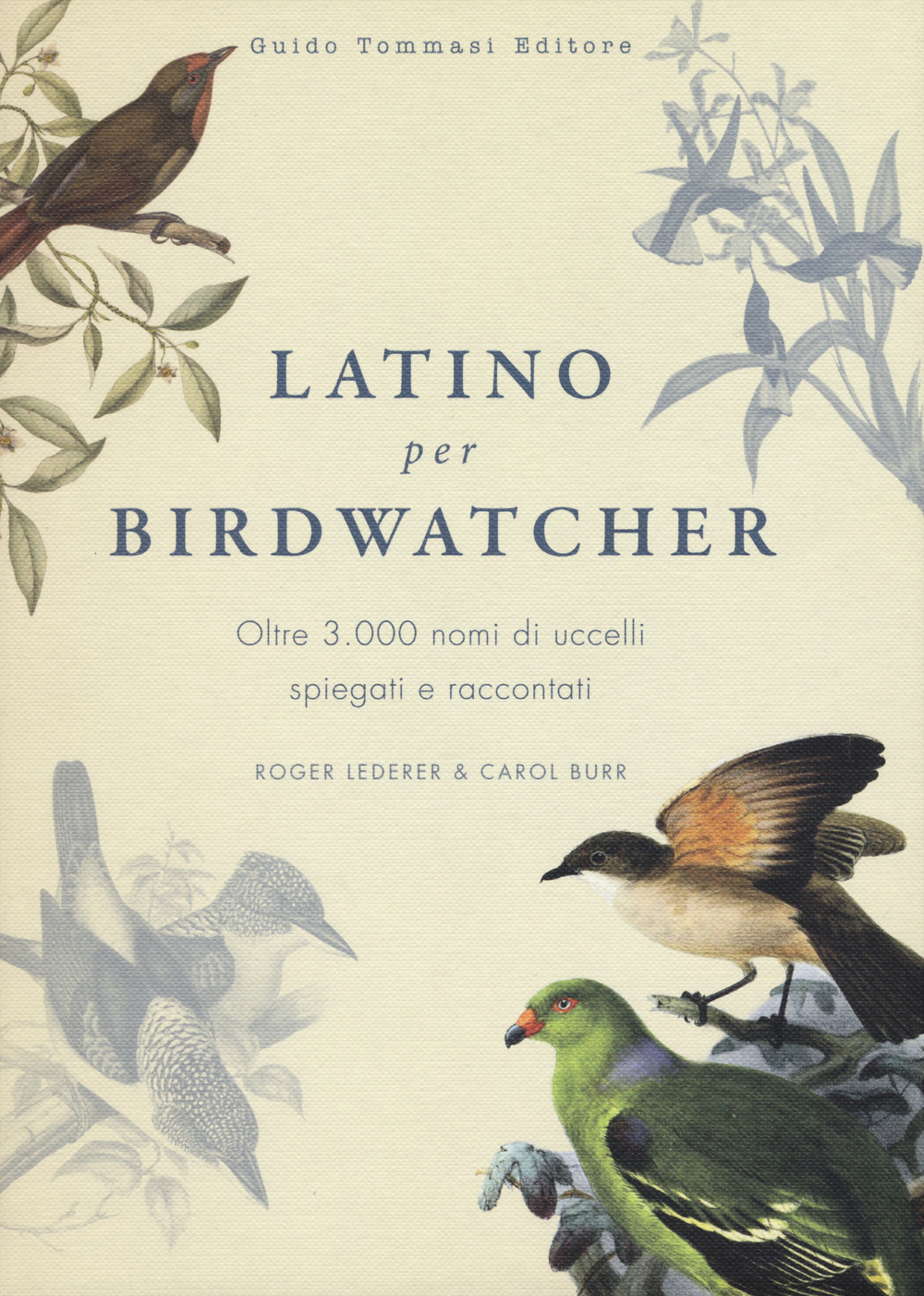 Libro Latino per birdwatcher. Oltre 3.000 nomi di uccelli spiegati e raccontati di Roger Lederer; Carol Burr - ean 9788867530892 - Guido Tommasi Editore-Datanova