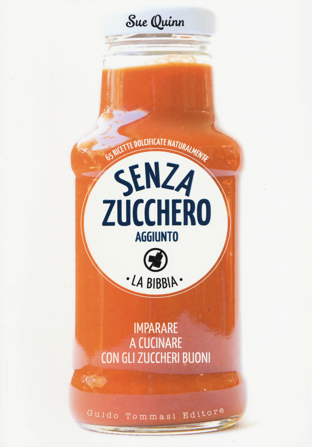 Libro Senza zucchero aggiunto. La Bibbia di Sue Quinn - ean 9788867531035 - Guido Tommasi Editore-Datanova