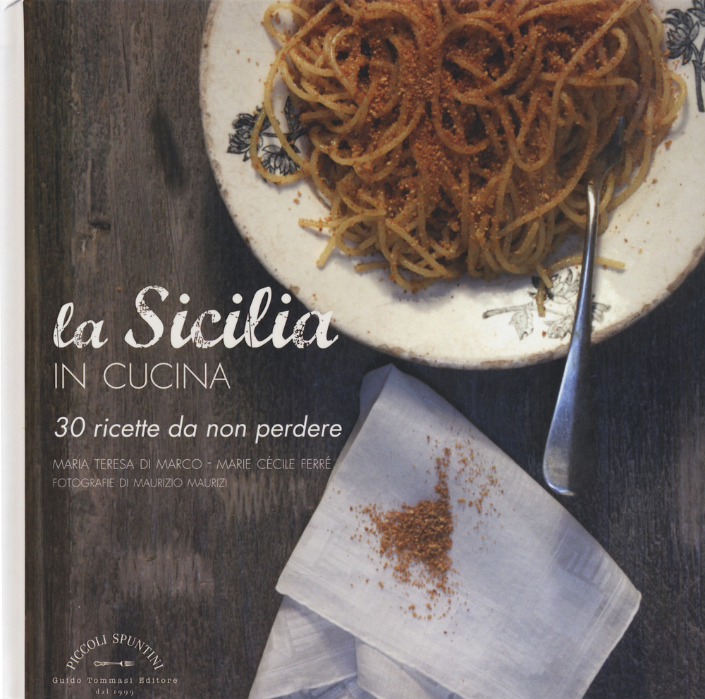 Libro Sicilia in cucina. 30 ricette da non perdere di Maria Teresa Di Marco; Marie Cécile Ferré - ean 9788867531097 - Guido Tommasi Editore-Datanova
