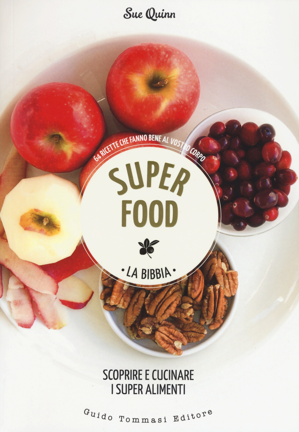 Libro Superfood. La bibbia. Scoprire e cucinare i super alimenti di Sue Quinn - ean 9788867531219 - Guido Tommasi Editore-Datanova