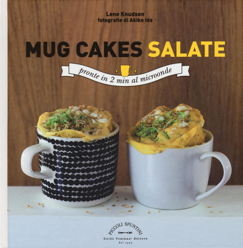 Libro Mug cakes salate. Pronte in 2 minuti al microonde di Lene Knudsen - ean 9788867531400 - Guido Tommasi Editore-Datanova