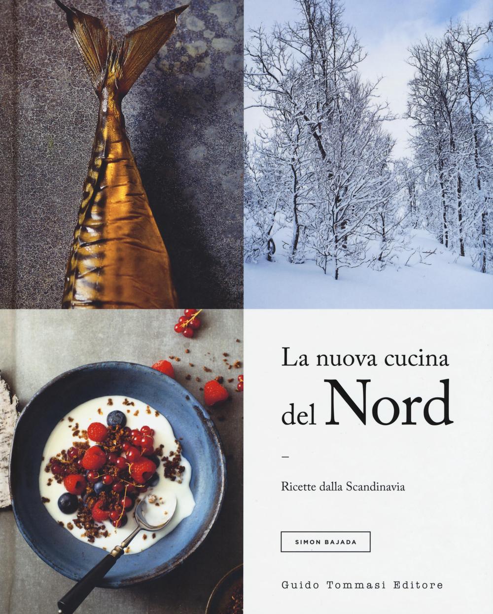 Libro nuova cucina del Nord. Ricette dalla Scandinavia di Simon Bajada - ean 9788867531455 - Guido Tommasi Editore-Datanova