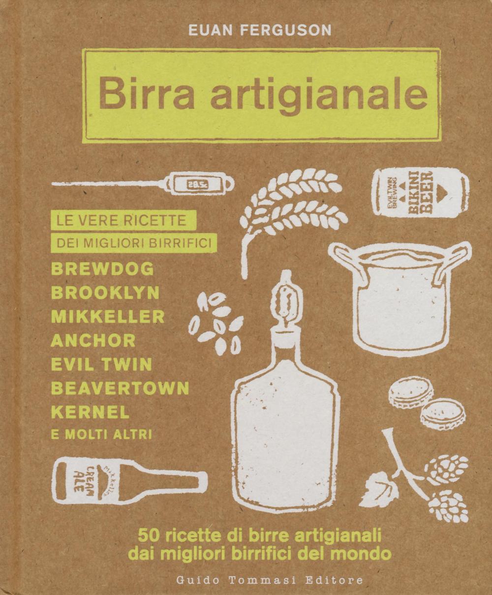 Libro Birra artigianale. 50 ricette di birre artigianali dai migliori birrifici del mondo di Euan Ferguson - ean 9788867531479 - Guido Tommasi Editore-Datanova