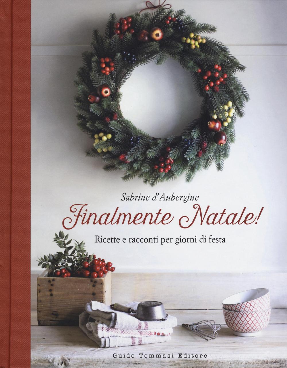 Libro Finalmente Natale! Ricette e racconti per giorni di festa di Sabrine D'Aubergine - ean 9788867531516 - Guido Tommasi Editore-Datanova