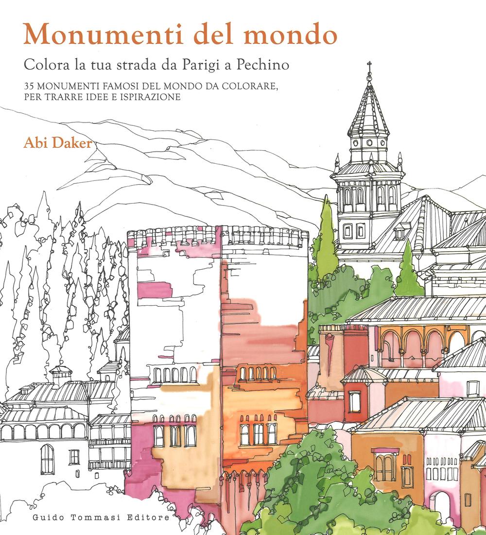 Libro Monumenti del mondo. Colora la tua strada da Parigi a Pechino. 25 monumenti famosi del mondo da colorare per trarre idee e ispirazione di Abi Daker - ean 9788867531684 - Guido Tommasi Editore-Datanova