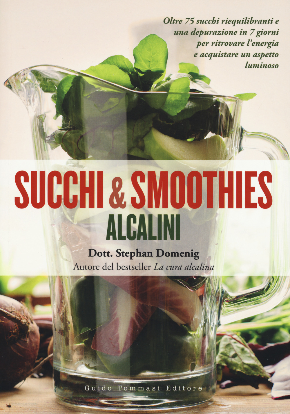 Libro Succhi e smoothies alcalini di Stephan Domenig - ean 9788867531714 - Guido Tommasi Editore-Datanova