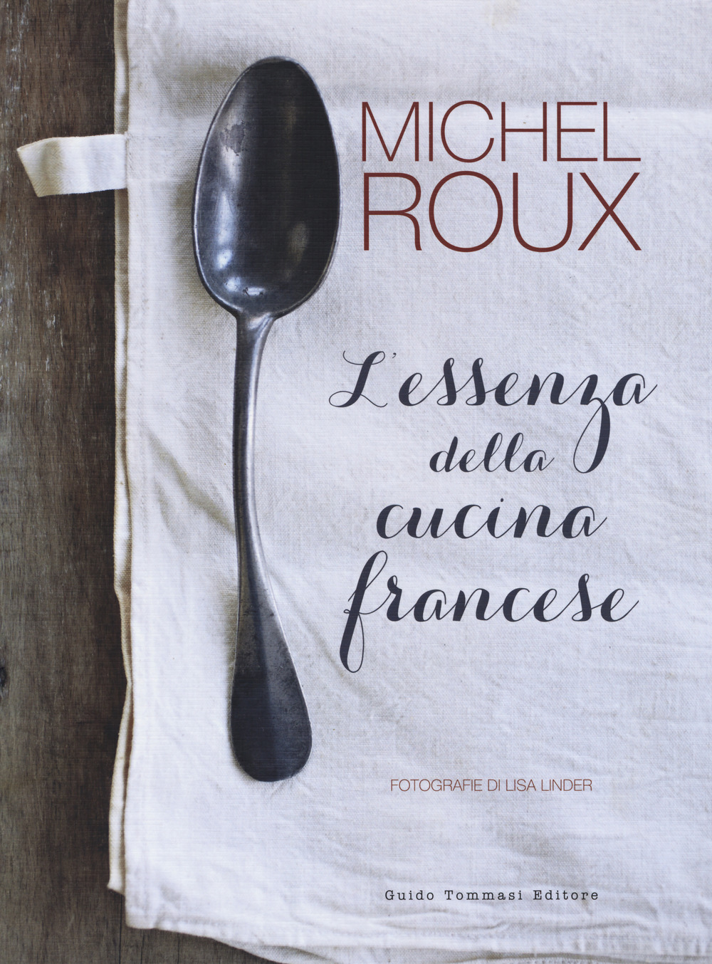 Libro essenza della cucina francese di Michel Roux - ean 9788867531882 - Guido Tommasi Editore-Datanova