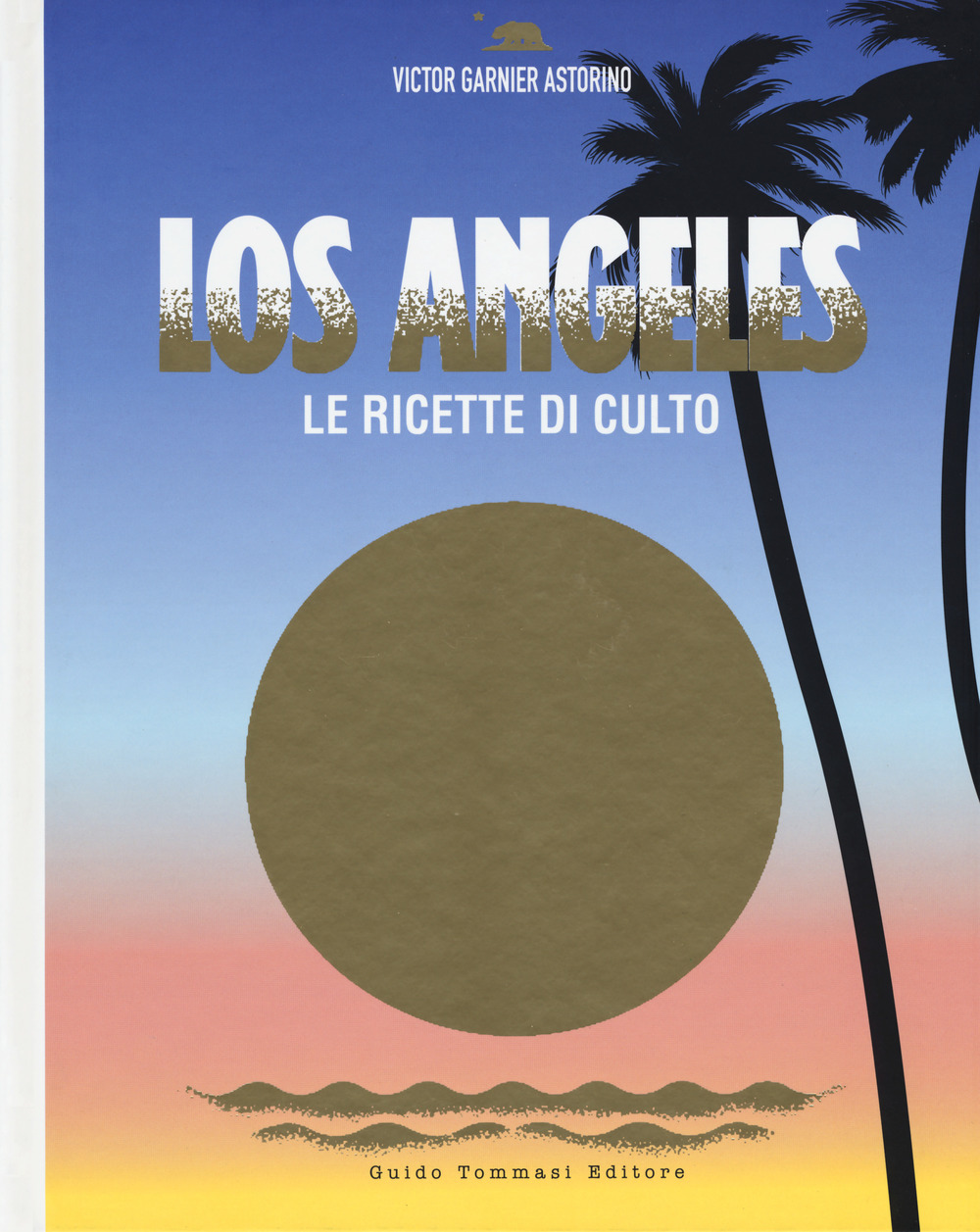 Libro Los Angeles. Le ricette di culto di Victor Garnier Astorino - ean 9788867531943 - Guido Tommasi Editore-Datanova