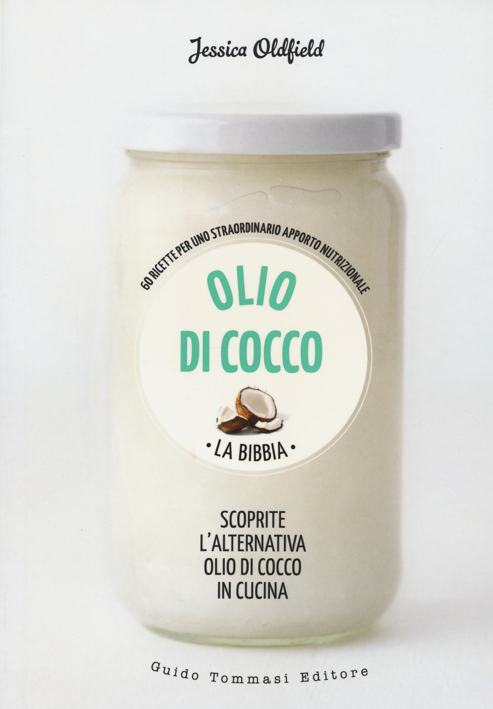 Libro Olio di cocco. La bibbia. Scoprite l'alternativa olio di cocco in cucina di Jessica Oldfield - ean 9788867532100 - Guido Tommasi Editore-Datanova