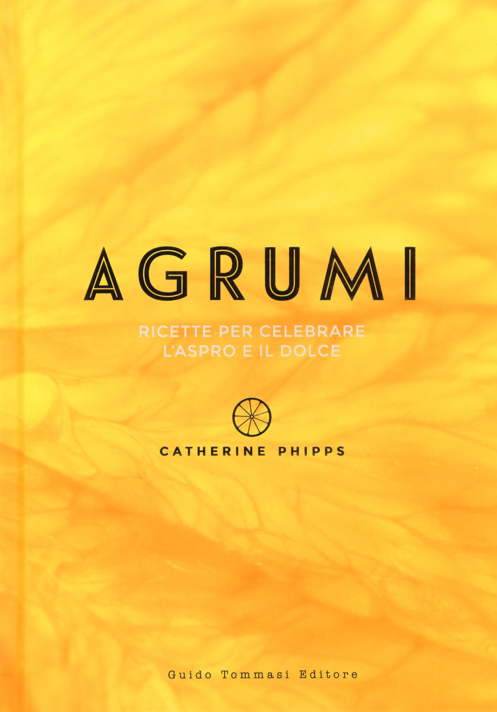Libro Agrumi. Ricette per celebrare l'aspro e il dolce di Catherine Phipps - ean 9788867532216 - Guido Tommasi Editore-Datanova