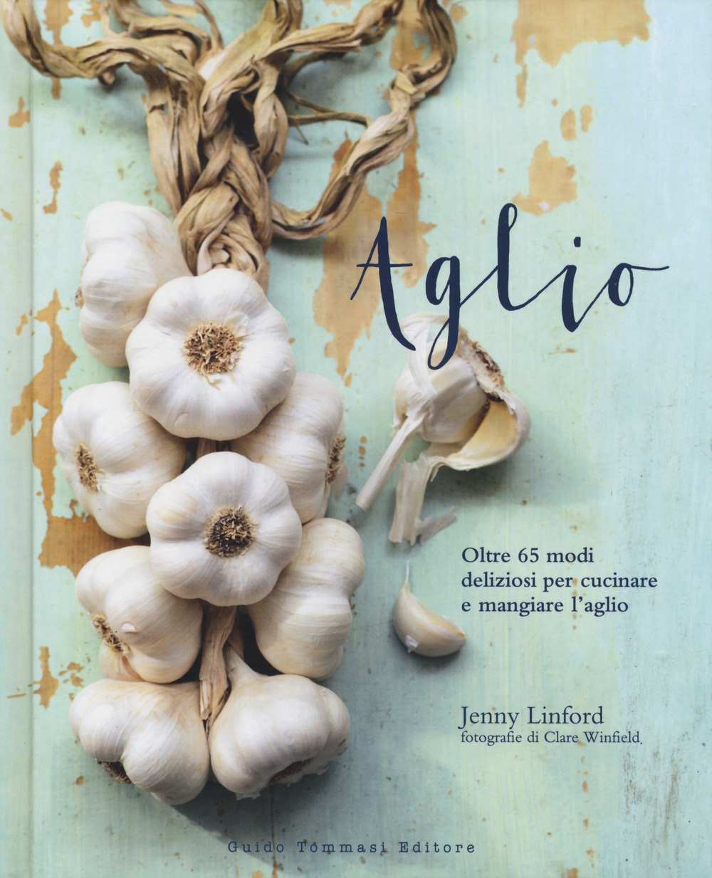 Libro Aglio. Oltre 65 modi deliziosi per cucinare e mangiare l'aglio di Jenny Linford - ean 9788867532360 - Guido Tommasi Editore-Datanova