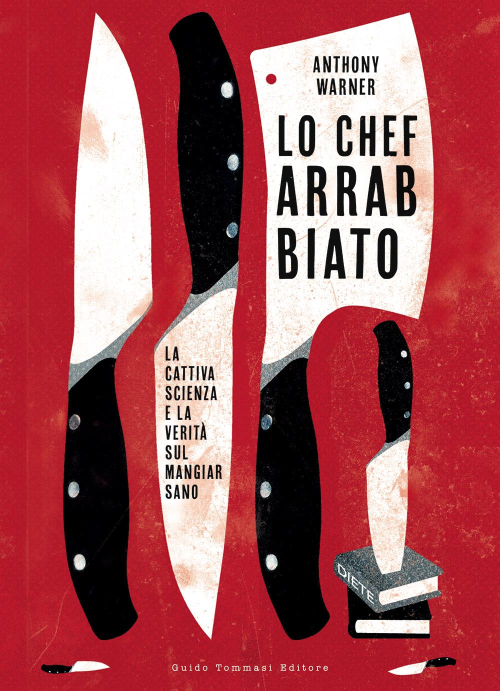 Libro chef arrabbiato. La cattiva scienza e la verità sul mangiar sano di Anthony Warner - ean 9788867532414 - Guido Tommasi Editore-Datanova