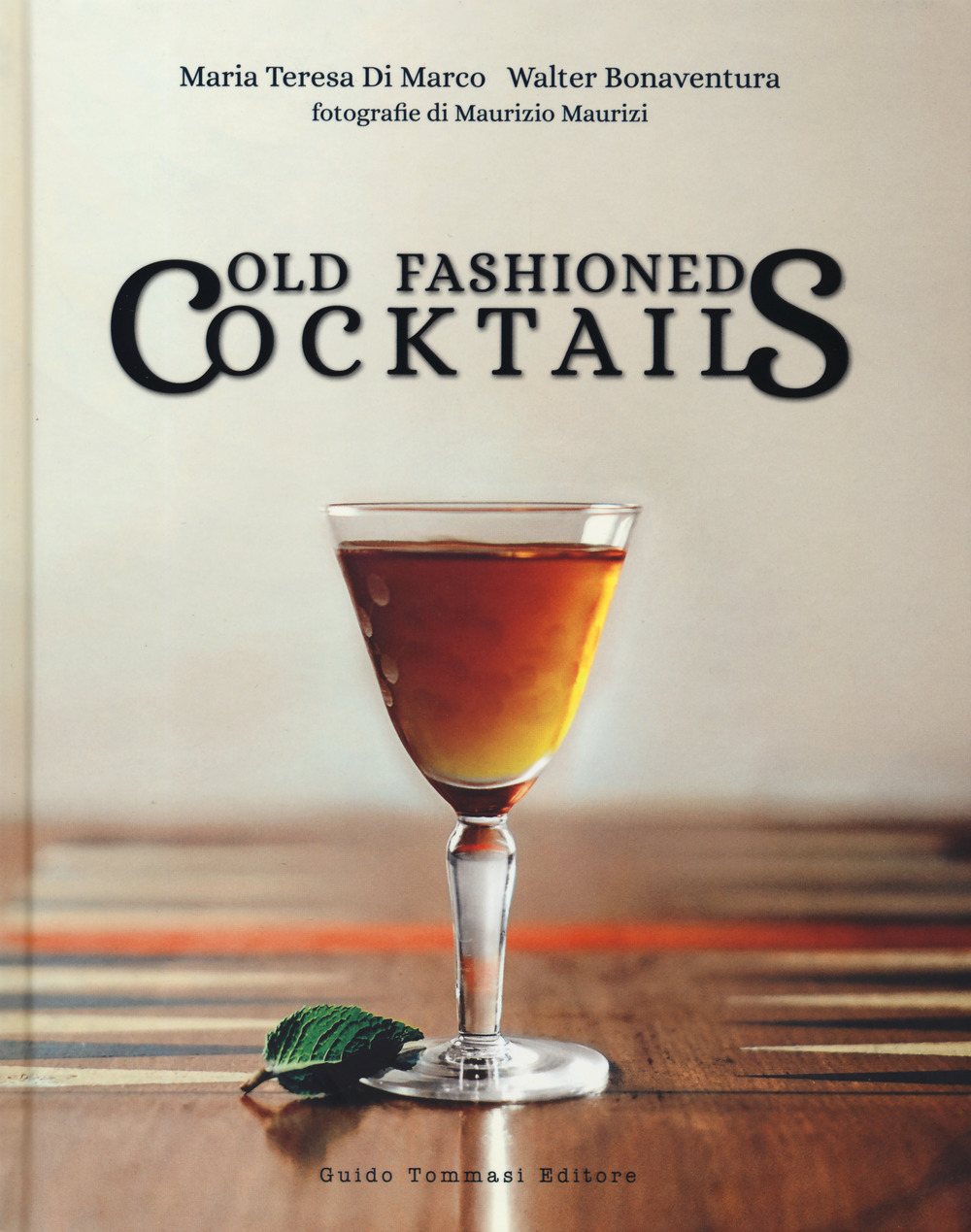 Libro Old fashioned cocktails. Ediz. italiana di Maria Teresa Di Marco; Walter Bonaventura - ean 9788867532582 - Guido Tommasi Editore-Datanova