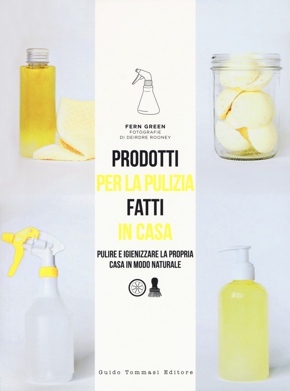 Libro Prodotti per la pulizia fatti in casa. Pulire e igienizzare la propria casa in maniera naturale di Fern Green - ean 9788867532612 - Guido Tommasi Editore-Datanova