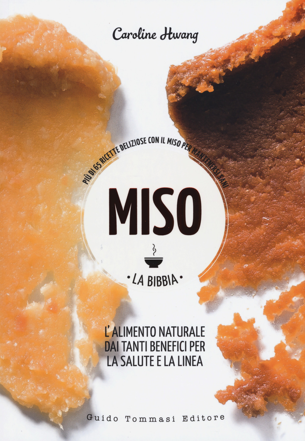 Libro Miso. La bibbia. Più di 65 ricette sfiziose con il miso per mantenersi sani di Caroline Hwang - ean 9788867532704 - Guido Tommasi Editore-Datanova