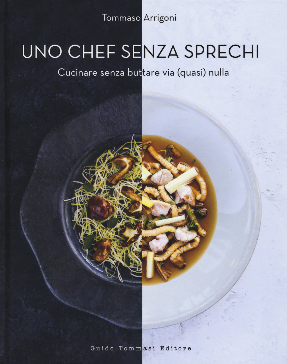 Libro chef senza sprechi. Cucinare senza buttare via (quasi) nulla di Tommaso Arrigoni - ean 9788867532759 - Guido Tommasi Editore-Datanova