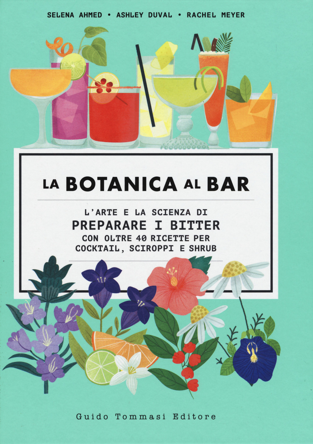 Libro botanica al bar. L'arte e la scienza di preparare i bitter di Selena Ahmed; Ashley Duval; Rachel Meyer - ean 9788867532773 - Guido Tommasi Editore-Datanova