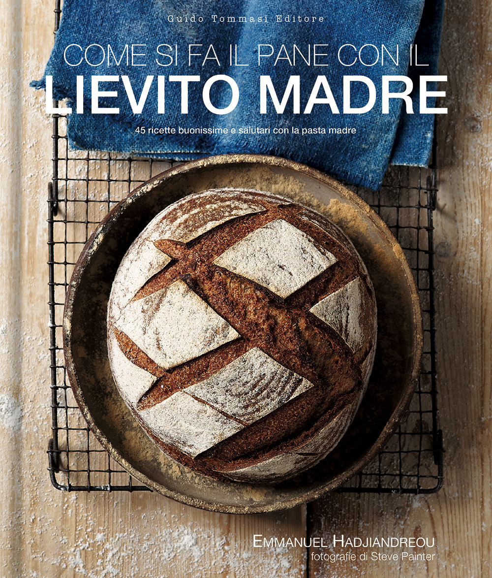 Libro Come si fa il pane con il lievito madre. 45 ricette buonissime e salutari con la pasta madre di Emmanuel Hadjiandreou - ean 9788867533381 - Guido Tommasi Editore-Datanova