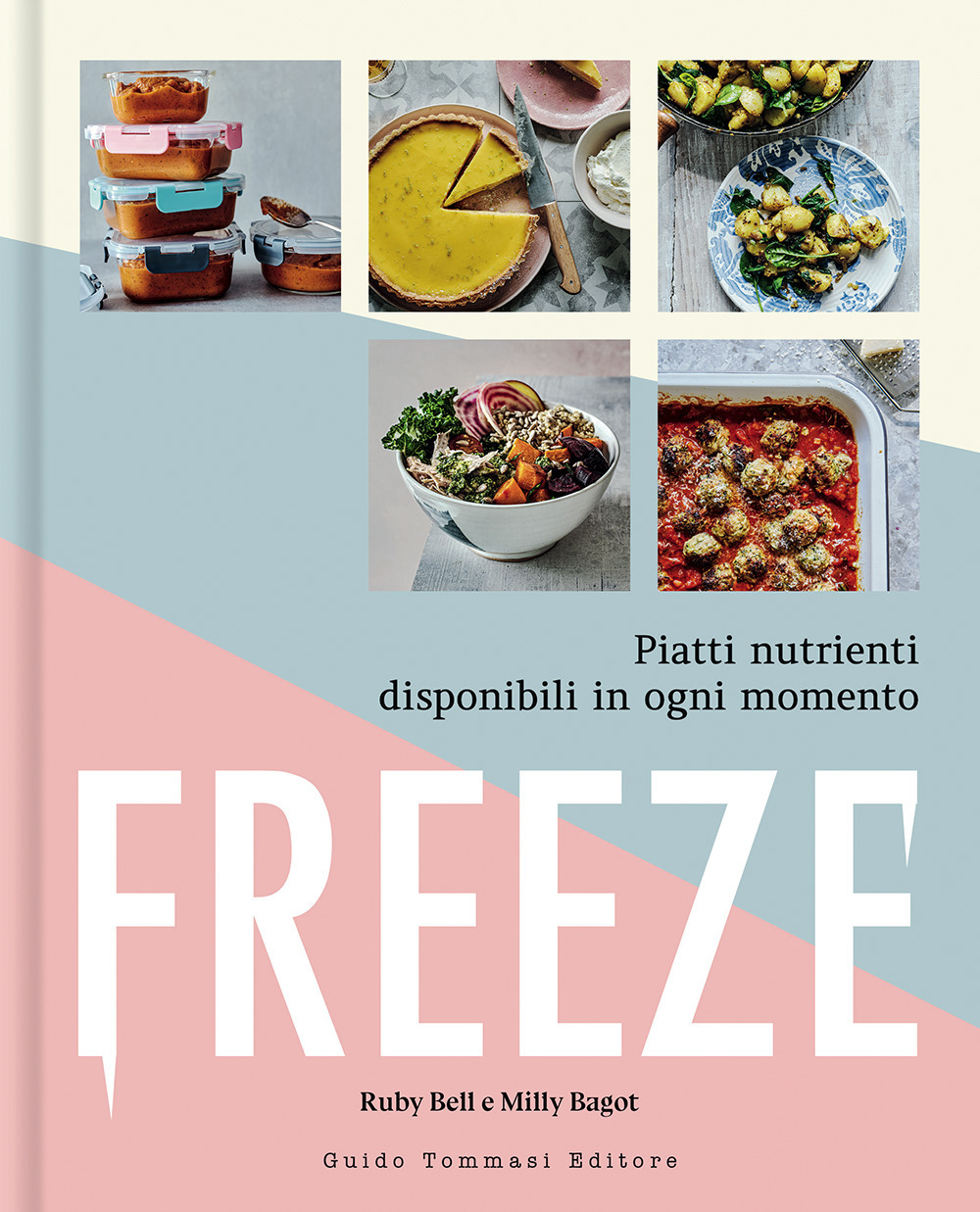 Libro Freeze. Piatti nutrienti disponibili in ogni momento di Ruby Bell; Milly Bagot - ean 9788867533541 - Guido Tommasi Editore-Datanova