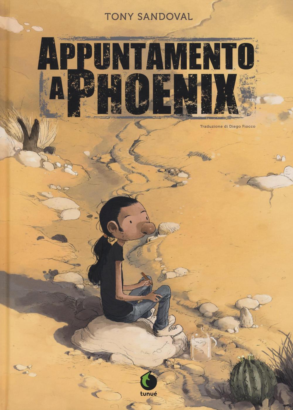 Libro Appuntamento a Phoenix di Tony Sandoval - ean 9788867901920 - Tunué