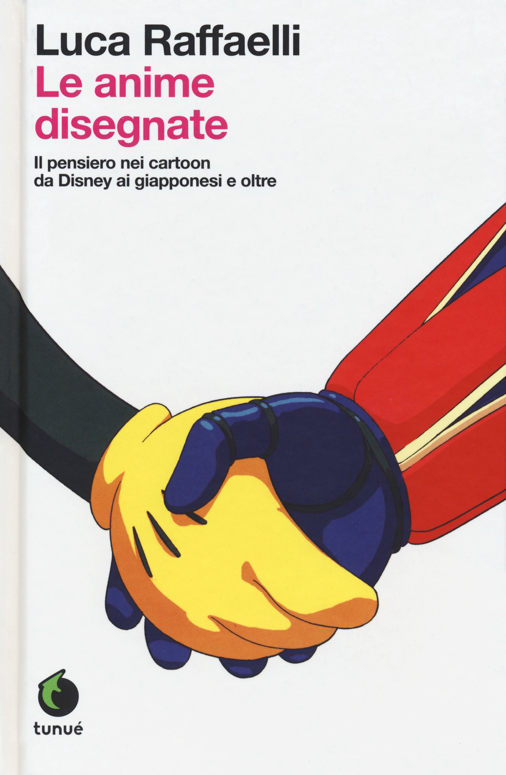Libro anime disegnate. Il pensiero nei cartoon da Disney ai giapponesi e oltre di Luca Raffaelli - ean 9788867903160 - Tunué
