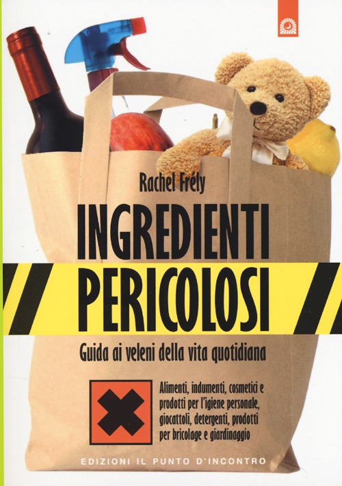 Libro Ingredienti pericolosi. Guida ai veleni della vita quotidiana di Rachel Frély - ean 9788868200091 - Edizioni Il Punto d'Incontro