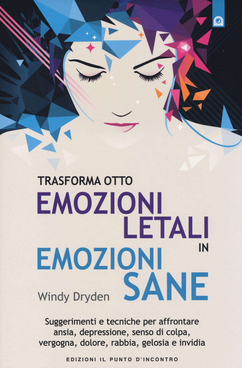 Libro Trasforma otto emozioni letali in emozioni sane. Suggerimenti e tecniche per affrontare ansia