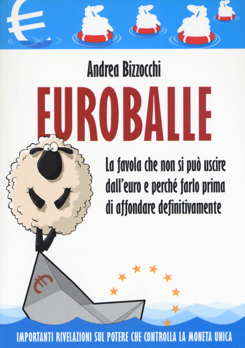 Libro Euro balle. La favola che non si può uscire dall'euro e perché farlo prima di affondare definitivamente di Andrea Bizzocchi - ean 9788868200558 - Edizioni Il Punto d'Incontro