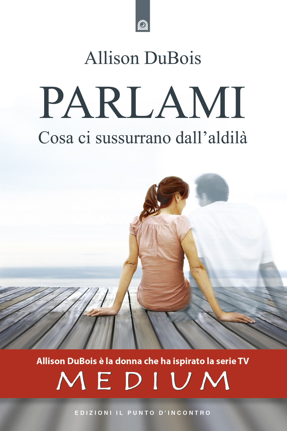 Libro Parlami. Cosa ti sussurrano dall'aldilà di Allison Dubois - ean 9788868200602 - Edizioni Il Punto d'Incontro