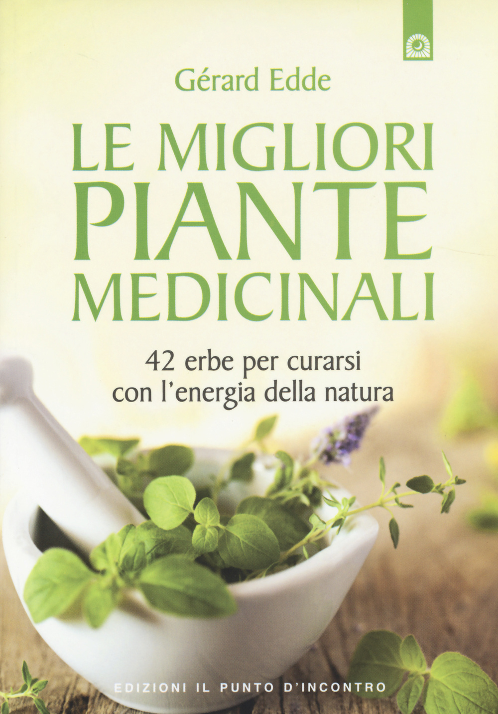 Libro migliori piante medicinali. 42 erbe per curarsi con l'energia della natura di Gérard Edde - ean 9788868200664 - Edizioni Il Punto d'Incontro