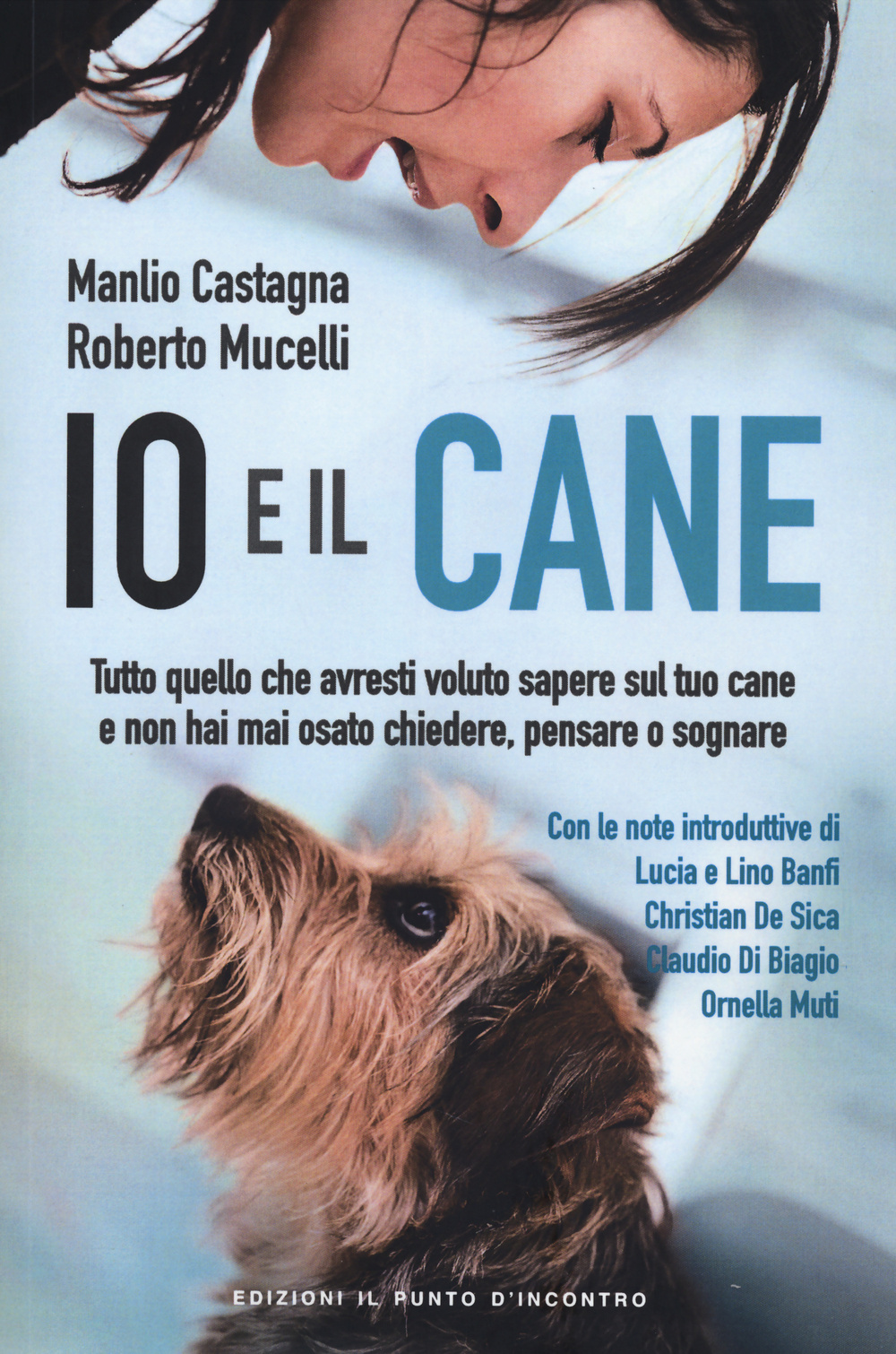 Libro Io e il cane. Tutto quello che avresti voluto sapere sul tuo cane e non hai mai osato chiedere