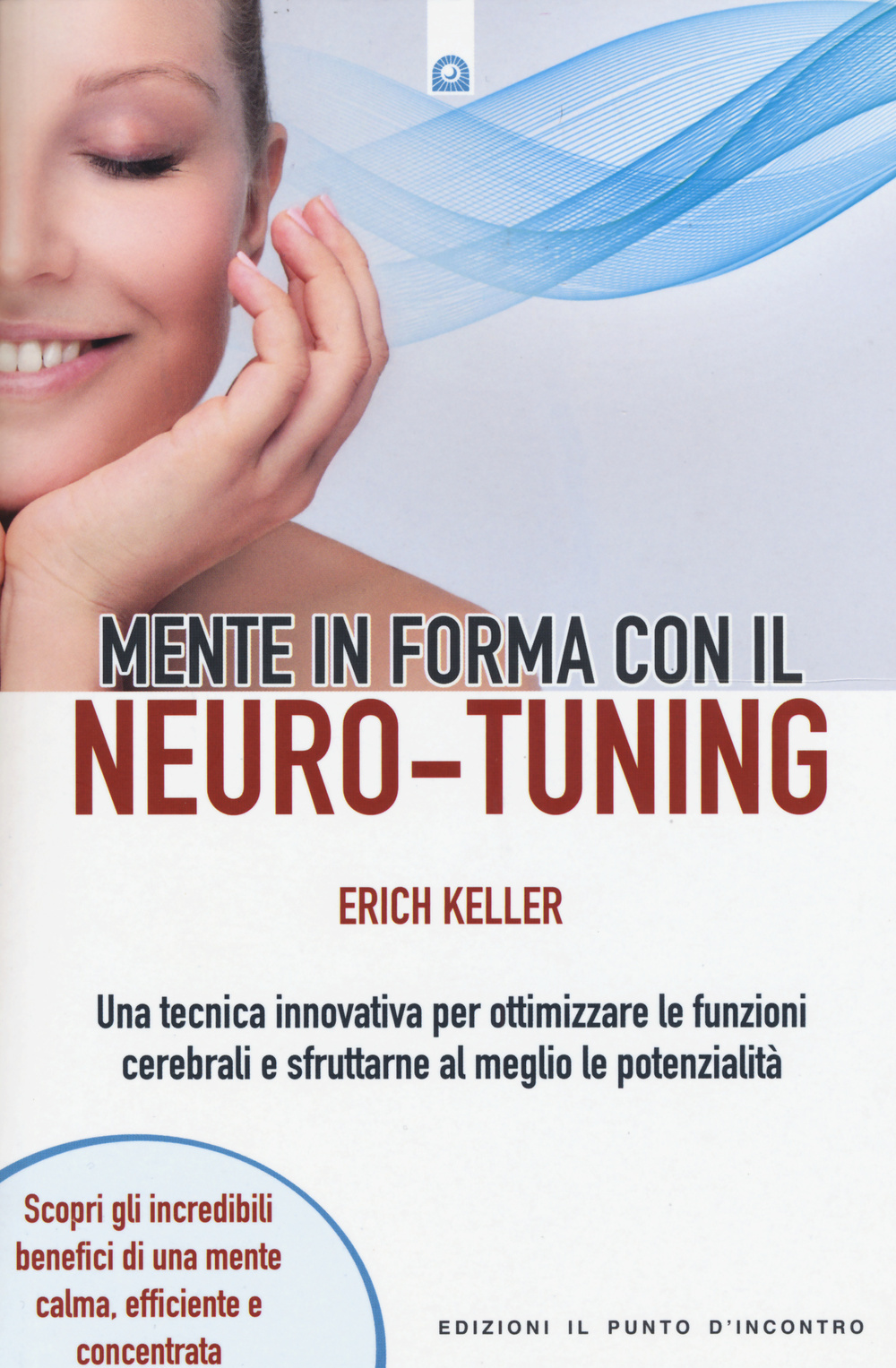 Libro Mente in forma con il neuro-tuning di Erich Keller - ean 9788868201388 - Edizioni Il Punto d'Incontro