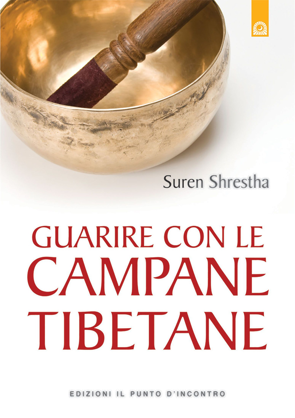 Libro Guarire con le campane tibetane di Suren Shrestha - ean 9788868201548 - Edizioni Il Punto d'Incontro
