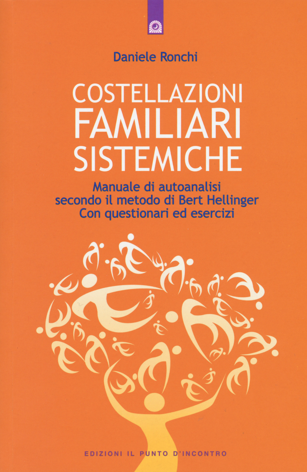 Libro Costellazioni familiari sistemiche. Manuale di autoanalisi secondo il metodo di Bert Hellinger. Con questionari ed esercizi di Daniele Ronchi - ean 9788868201852 - Edizioni Il Punto d'Incontro